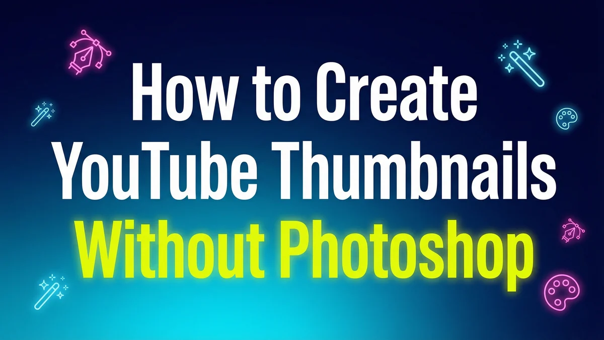 How to Make a YouTube Thumbnail Without Photoshop: The Ultimate 2026 Guide